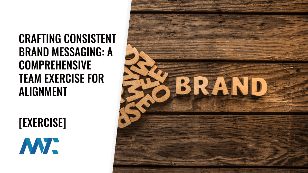 Crafting Consistent Brand Messaging: A Comprehensive Team Exercise for Alignment 1 Brand Messaging Consistency Exercise