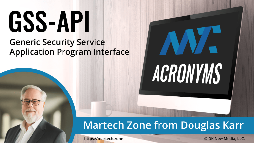 GSS-API: Generic Security Service Application Program Interface What is the acronym GSS-API? Generic Security Service Application Program Interface