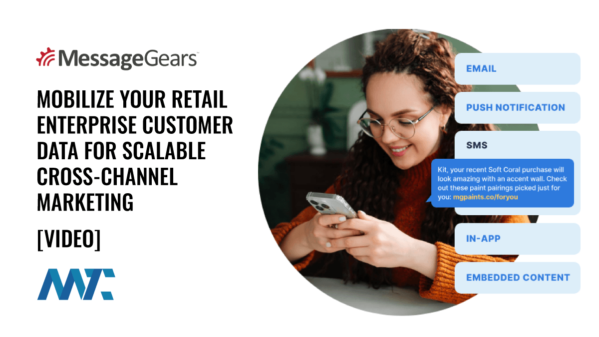 MessageGears: Mobilize Your Retail Enterprise Customer Data for Scalable Cross-Channel Marketing 1 MessageGears: Mobilize Retail Enterprise Customer Data for scalable cross-channel marketing