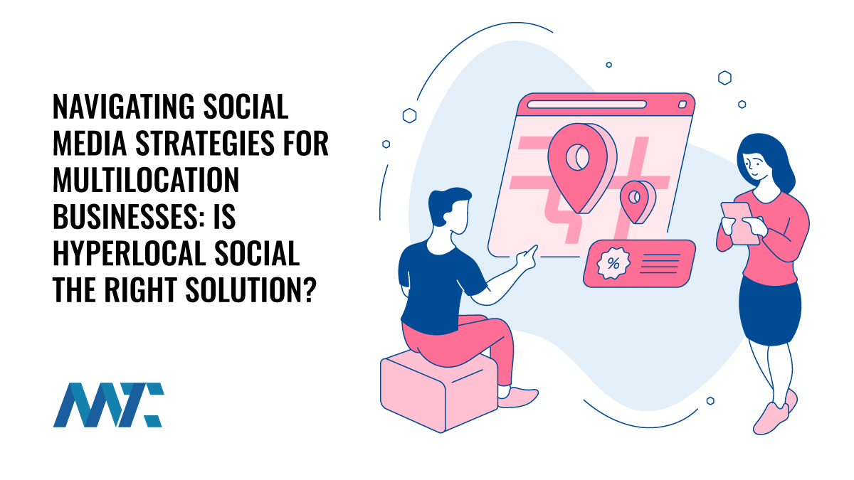 Navigating Social Media Strategy for Multilocation Businesses: Is Hyperlocal Social The Right Solution? 1 Multi-Location Social Media Strategies: Hyperlocal