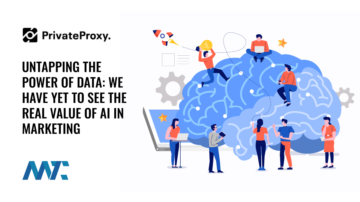 Untapping the Power of Data: We Have Yet To See The Real Value of AI in Marketing 1 Power of Data: AI and Marketing Value