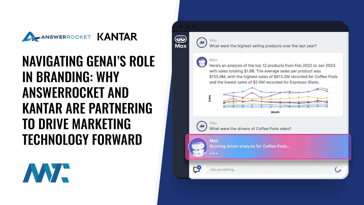 Navigating GenAI’s Role in Branding: Why AnswerRocket and Kantar are Partnering to Drive Marketing Technology Forward 1 Navigating GenAI’s Role in Branding: Why AnswerRocket and Kantar are Partnering to Drive Marketing Technology Forward