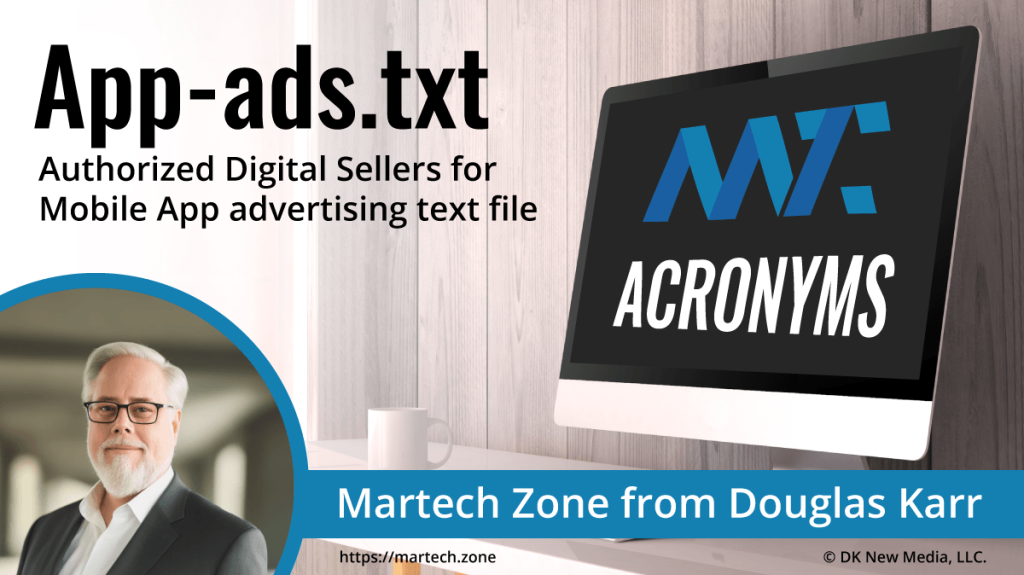 App-Ads.txt: Authorized Digital Sellers for Mobile App Ads What is the acronym App-Ads.txt? Authorized Digital Sellers for Mobile App Ads