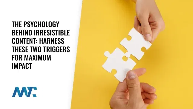 The Psychology Behind Irresistible Content: Harness These Two Triggers for Maximum Impact