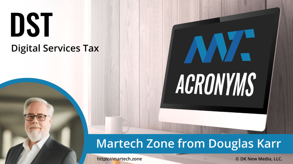 DST: Digital Services Tax What is the acronym DST? Digital Services Tax