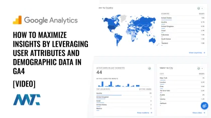 Google Analytics 4: How To Maximize Insights By Leveraging User Attributes and Demographic Data