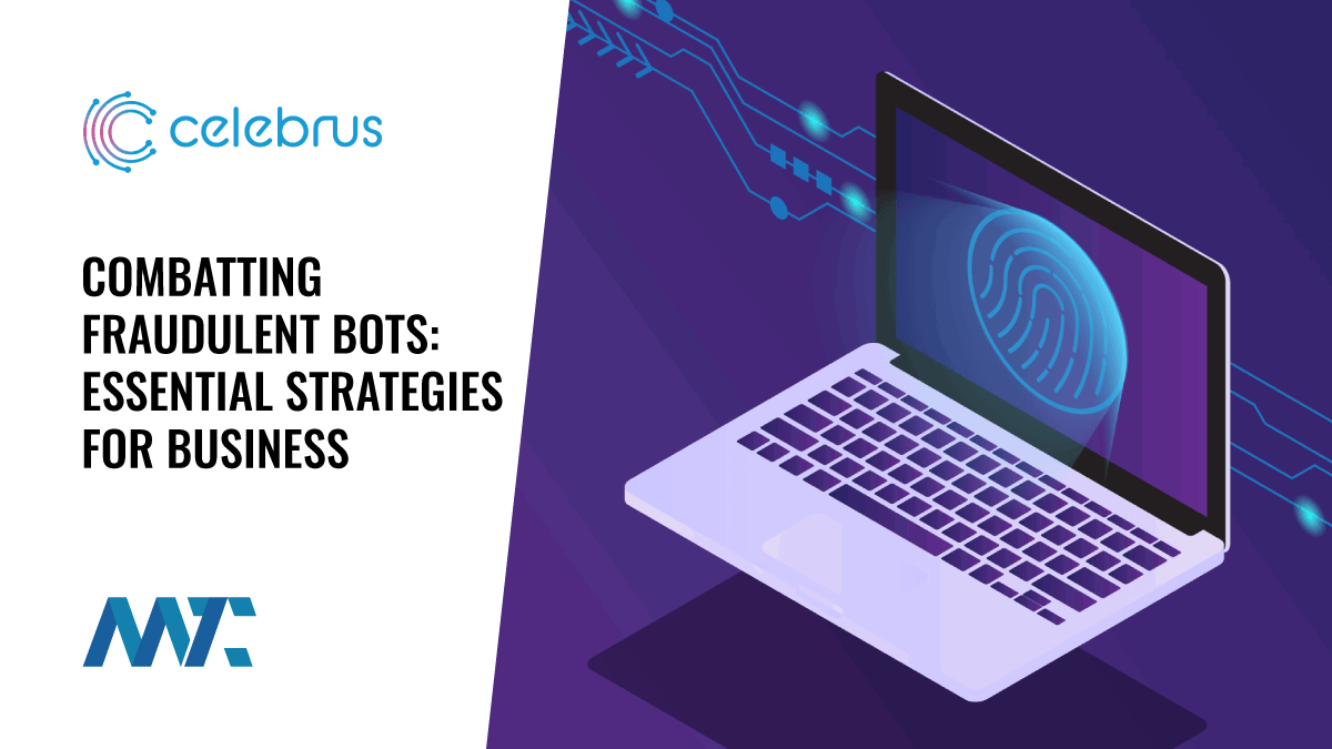 Combatting Fraudulent Bots: Essential Strategies for Business Protection 1 Celebrus: Strategies for Combatting Fraudulent Bots