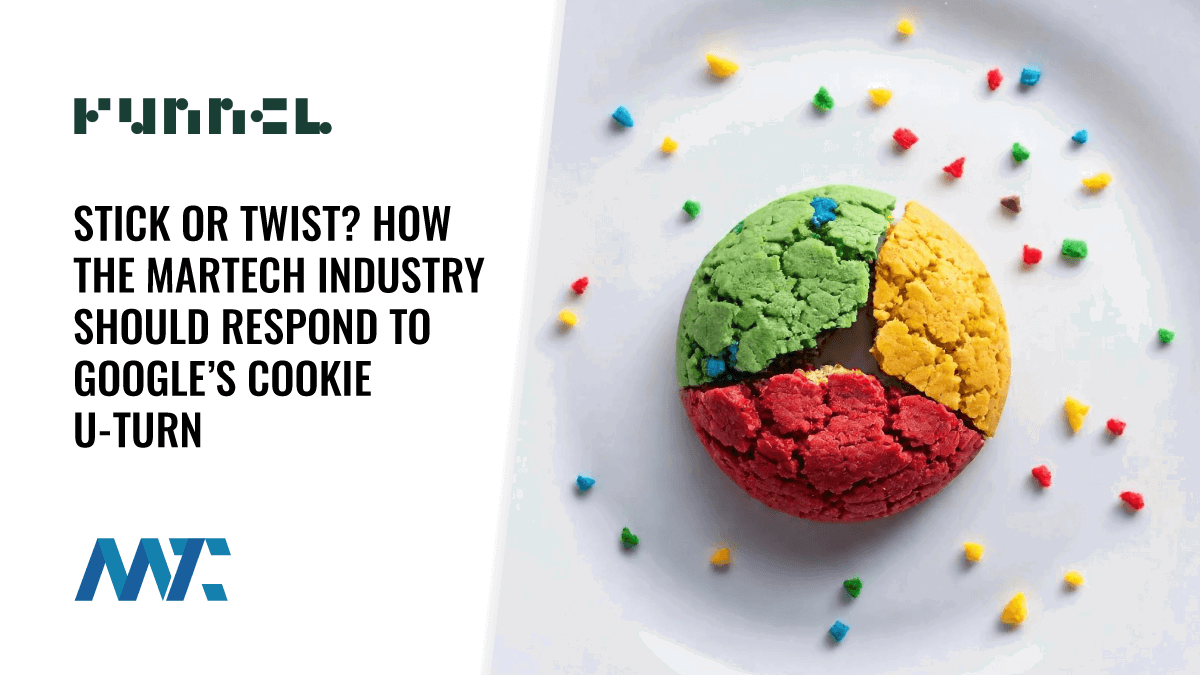Stick or Twist? How the Martech Industry Should Respond to Google’s Cookie U-Turn 1 Funnel: Google 3P Cookie Reversal (Third-Party Cookies)