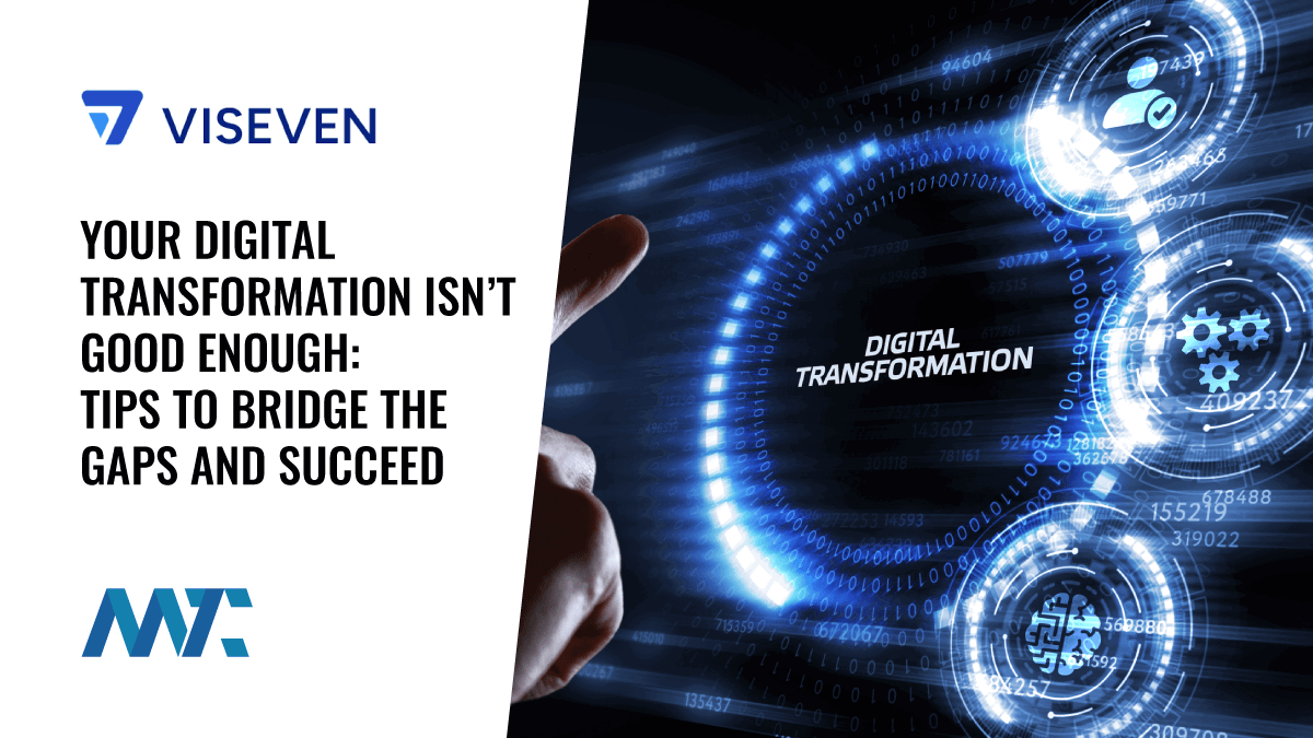 Your Digital Transformation Isn’t Good Enough: Tips to Bridge the Gaps and Succeed 1 Digital Transformation: Tips for Success