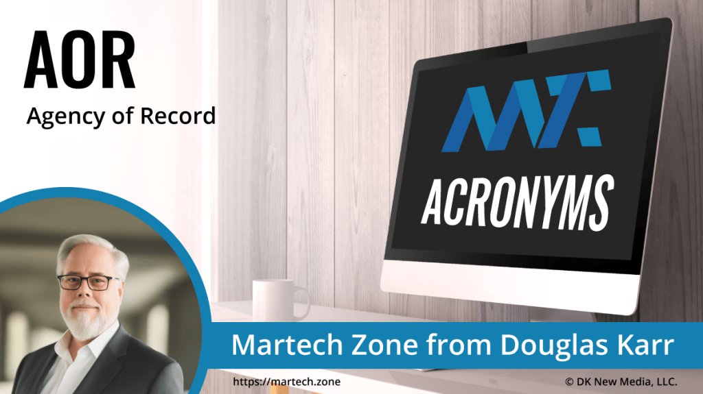 AOR: Agency of Record What is the acronym AOR? Agency of Record