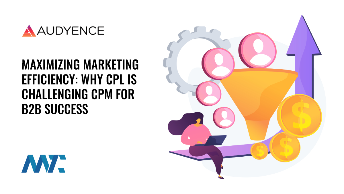 Maximizing Marketing Efficiency: Why CPL is Challenging CPM for B2B Success 1 B2B Lead Generation: Hybrid CPL and CPM Acquisition
