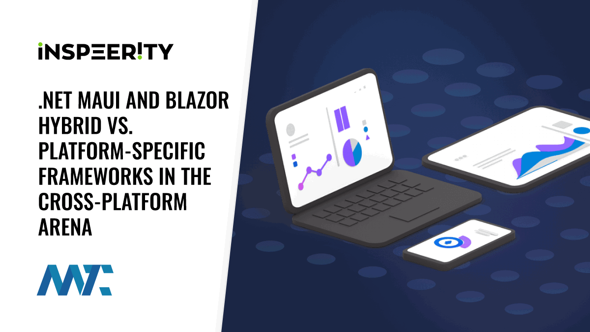 .NET MAUI and Blazor Hybrid vs. Platform-Specific Frameworks in the Cross-Platform Arena 1 .NET MAUI and Blazor Cross Platform Development from a Single Code Base