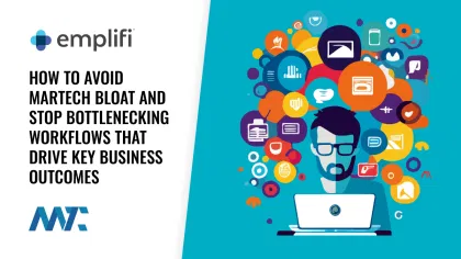 How to Avoid MarTech Bloat and Stop Bottlenecking Workflows that Drive Key Business Outcomes
