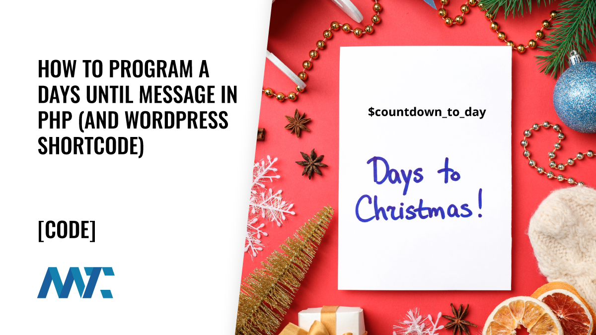 How To Program a Days Until Message in PHP (or WordPress Shortcode) 1 PHP or WordPress Shortcode: Days Until (Christmas)