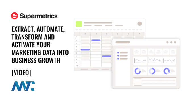 Supermetrics: Extract, Automate, Transform and Activate Your Marketing Data Into Business Growth