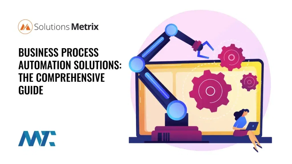 Business Process Automation Solutions: The Comprehensive Guide