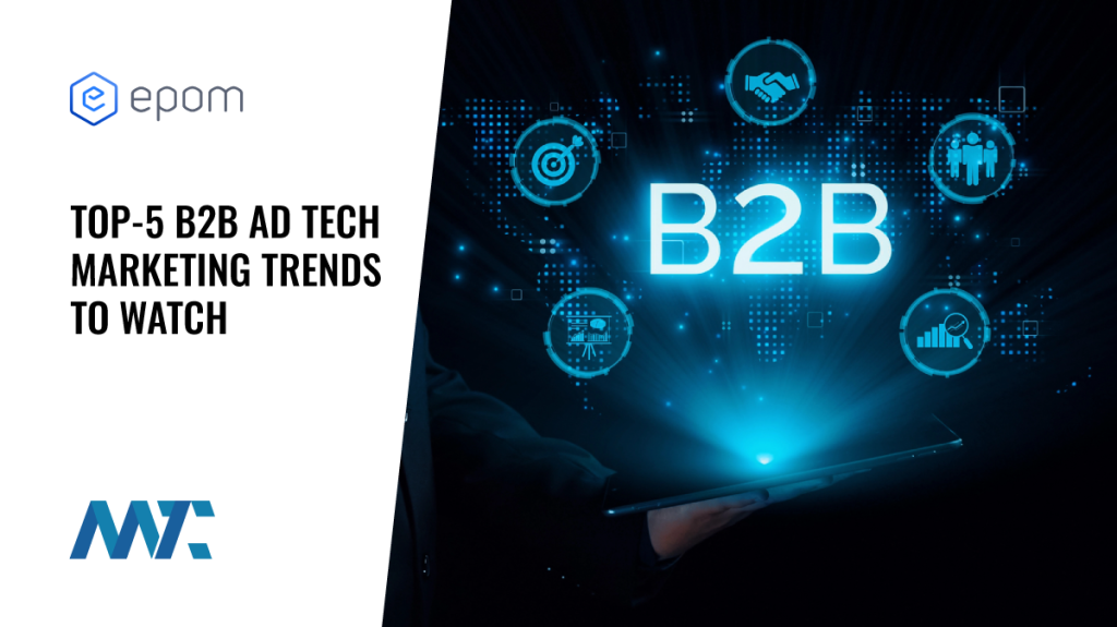 B2B Adtech Marketing Trends To Watch