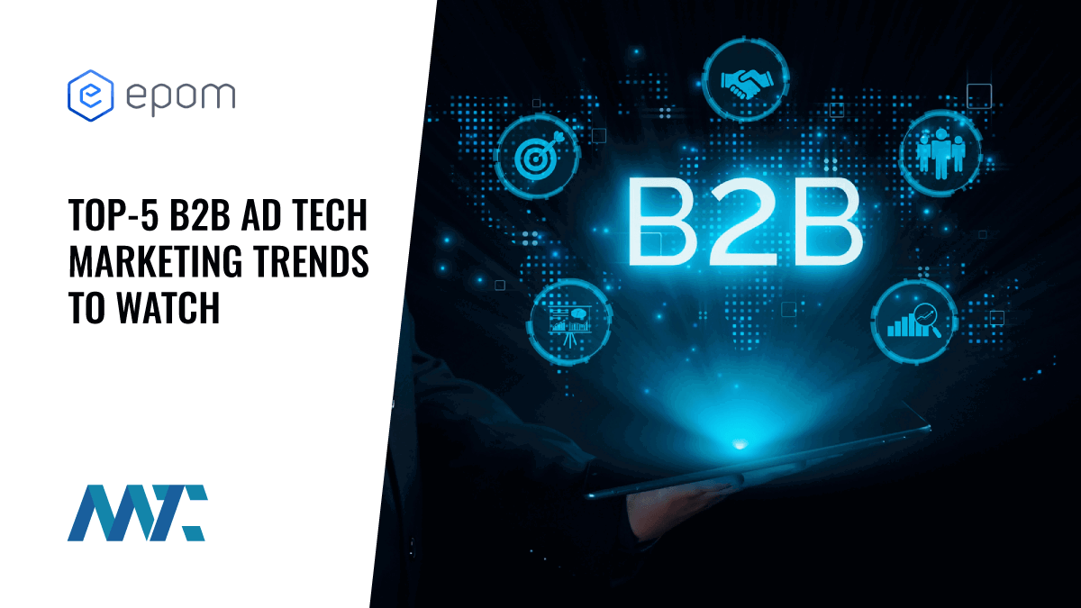 Top-5 B2B AdTech Marketing Trends to Watch in 2025 1 B2B Adtech Marketing Trends To Watch