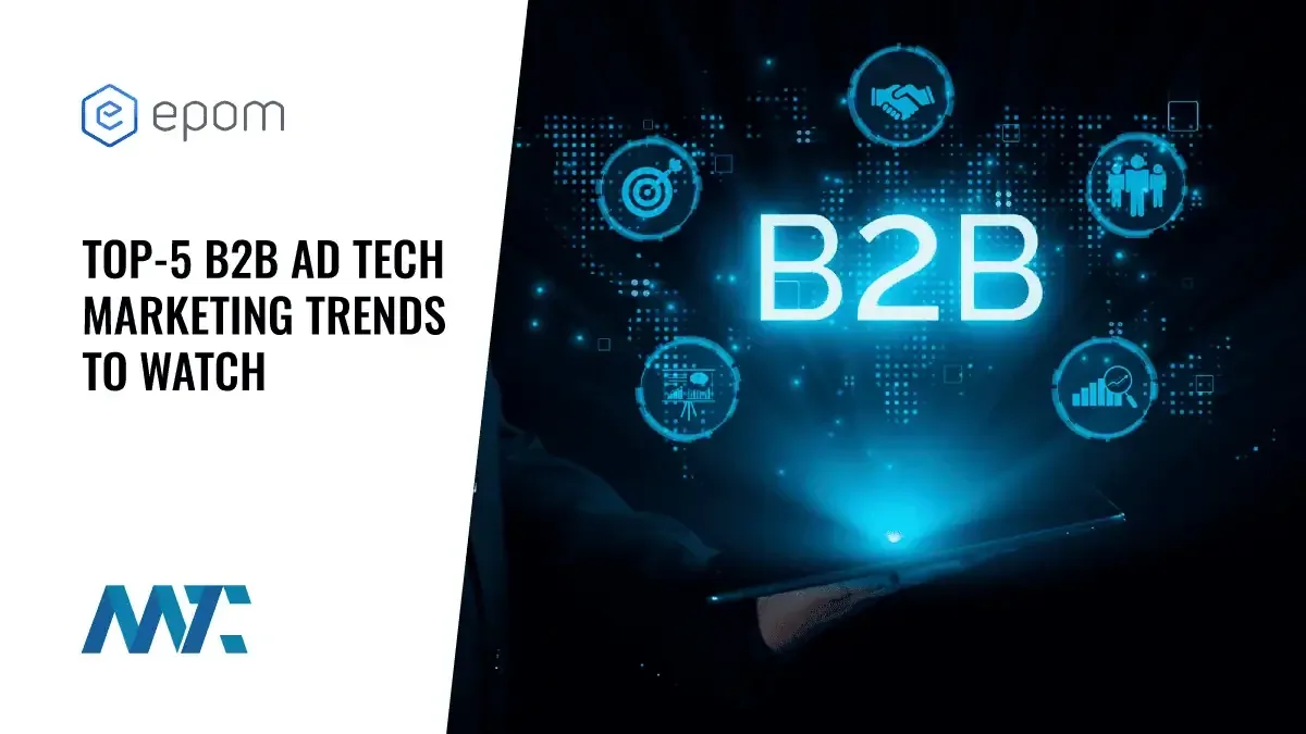 B2B Adtech Marketing Trends To Watch