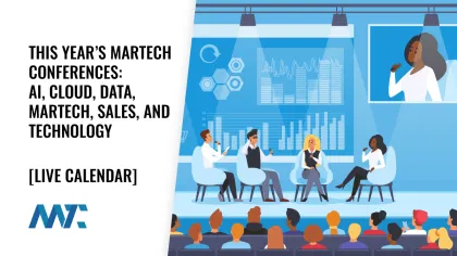 This Year’s Martech CONFERENCES: AI, Cloud, Data, Martech, Sales, and Technology