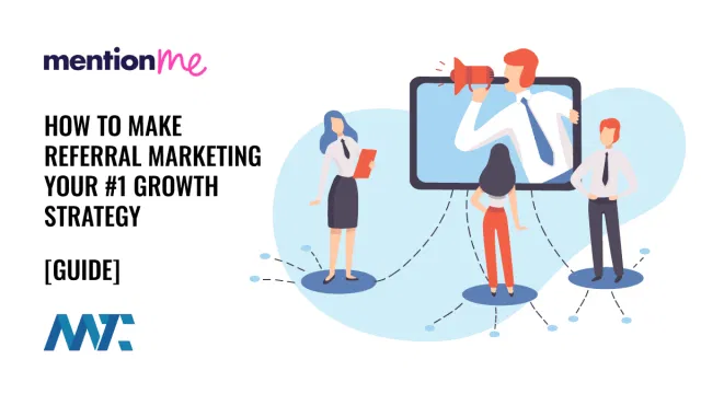 How to Make Referral Marketing Your #1 Growth Strategy
