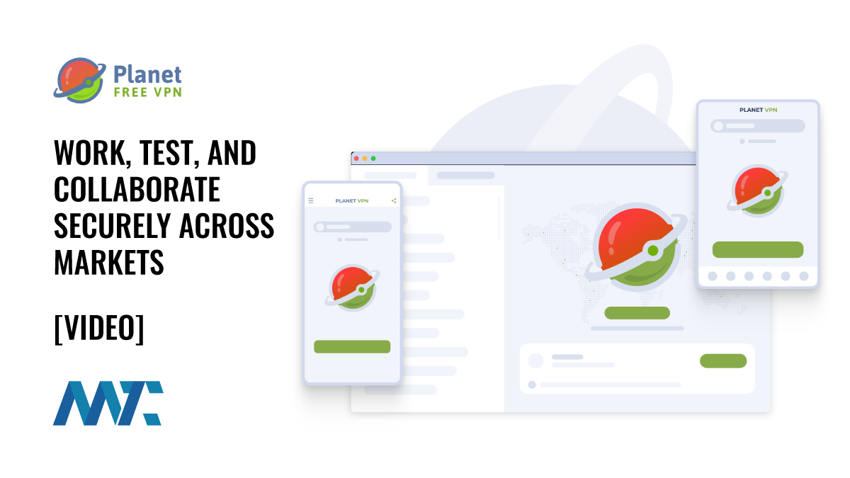 Planet VPN: Work, Test, and Collaborate Securely Across Markets 1 Planet VPN: Work, Test, and Collaborate Securely Across Markets