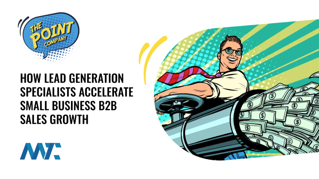 The Point Company: How Lead Generation Specialists Accelerate Small Business B2B Sales Growth