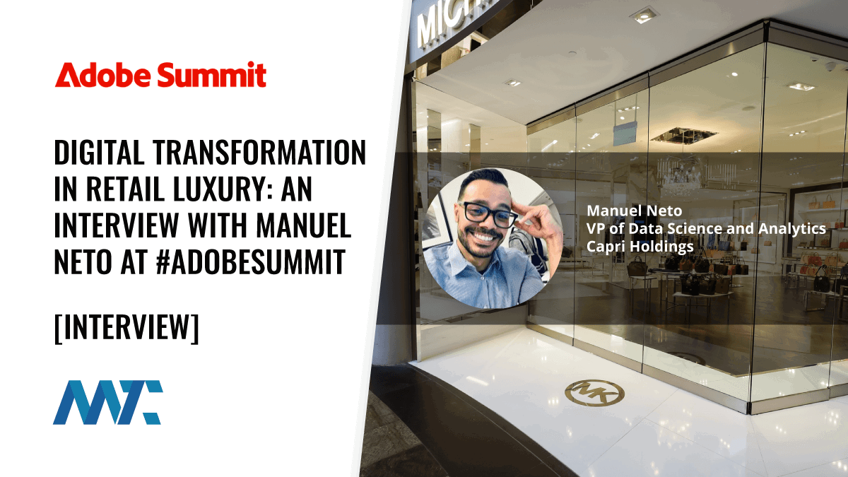 Digital Transformation in Retail Luxury: An Interview with Manuel Neto at #AdobeSummit 1 Adobe Summit: Digital Transformation of Capri Holdings Interview with Manuel Neto