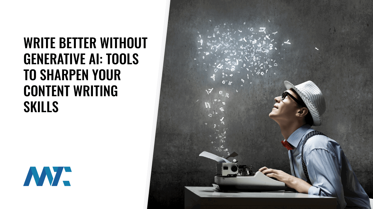 Write Better Without Generative AI: Tools to Sharpen Your Content Writing Skills