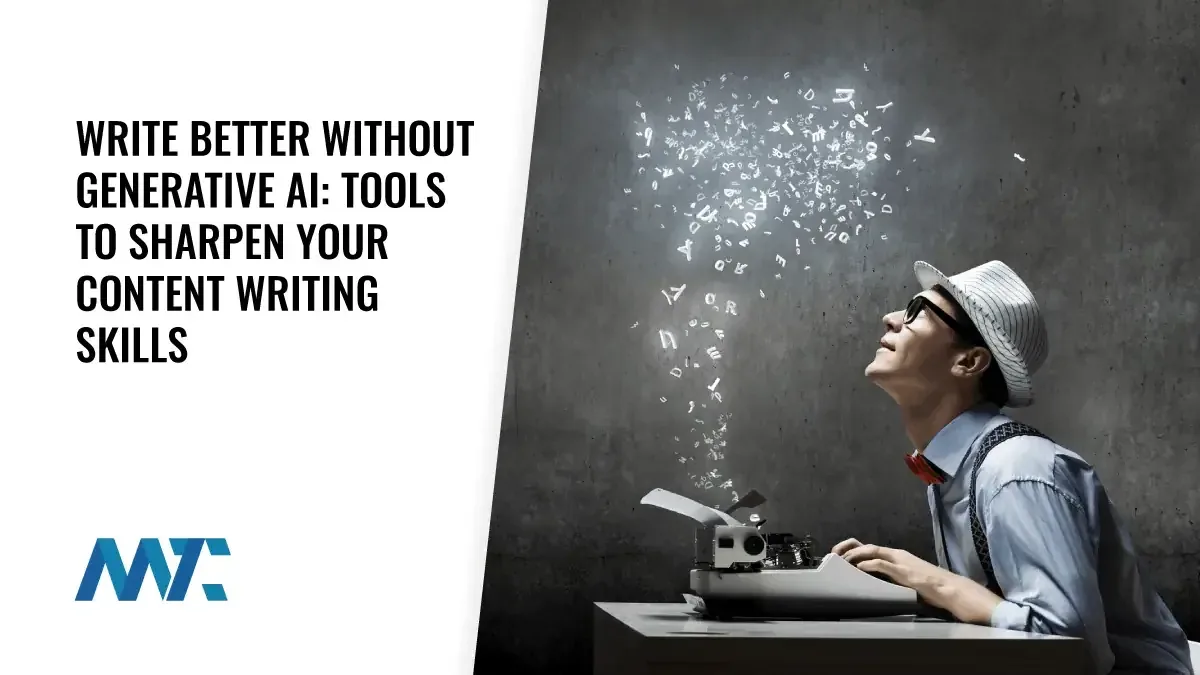Write Better Without Generative AI: Tools to Sharpen Your Content Writing Skills
