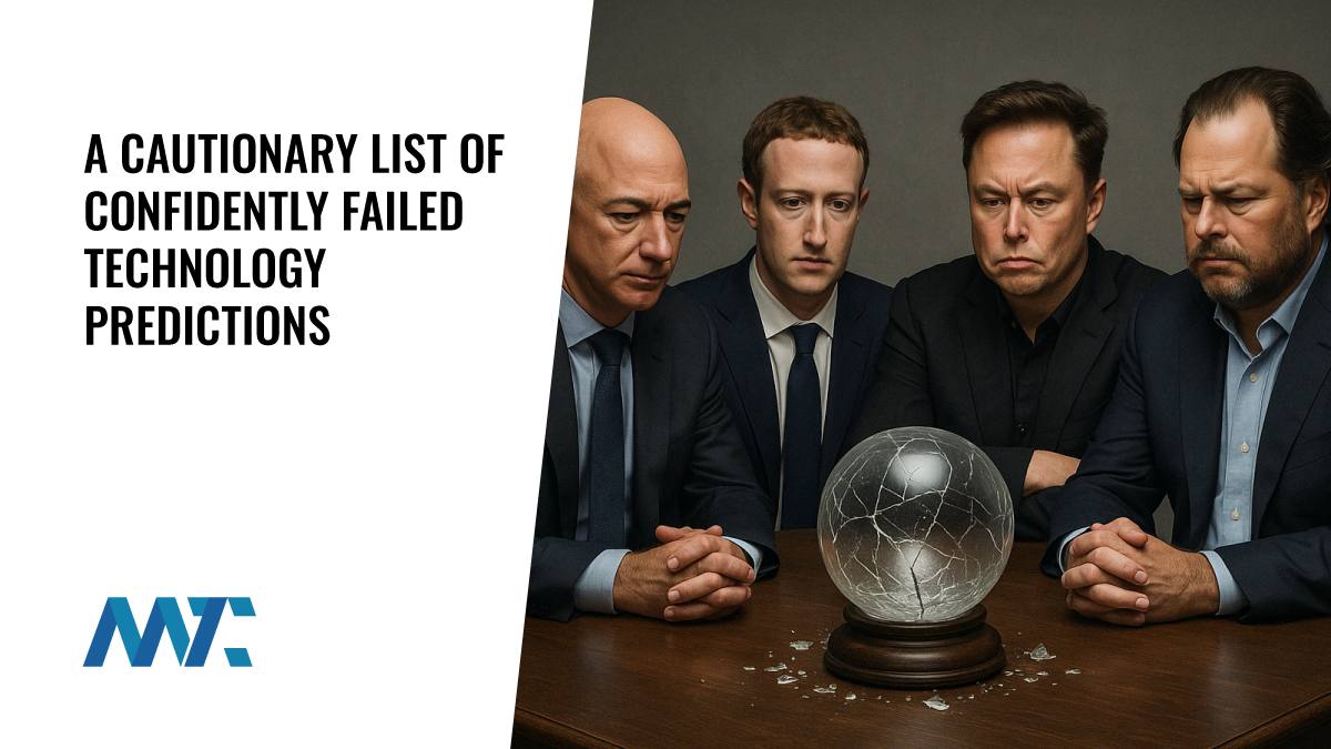 Why I Don’t Make Predictions Anymore: A Cautionary List of Confidently Wrong Technology Forecasts 1 Failed Predictions by Leaders in Technology