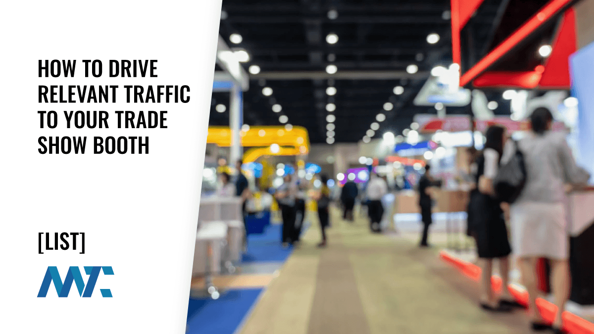 25 Tips for Driving Relevant Traffic to Your Trade Show Booth 1 How to Drive Booth Traffic At An Event or Conference