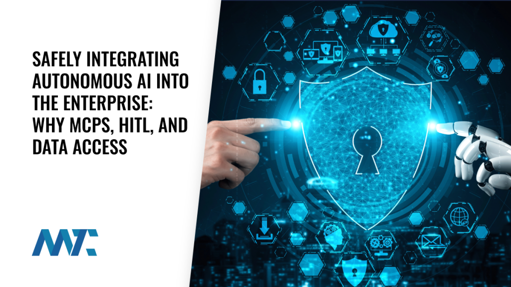 Safely Integrating Autonomous AI Into the Enterprise: Why MCPs, HITL, and Data Access Gateways Are Non-Negotiable