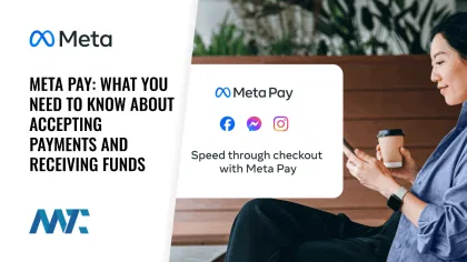 Meta Pay: What You Need to Know About Accepting Payments and Receiving Funds Through Meta Platforms