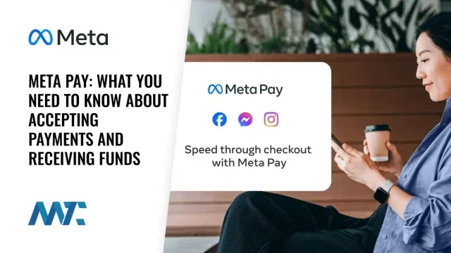Meta Pay: What You Need to Know About Accepting Payments and Receiving Funds Through Meta Platforms