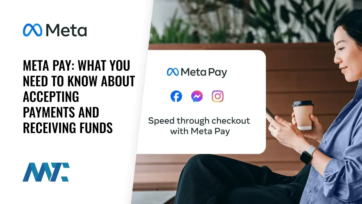 Meta Pay: What You Need to Know About Accepting Payments and Receiving Funds Through Meta Platforms