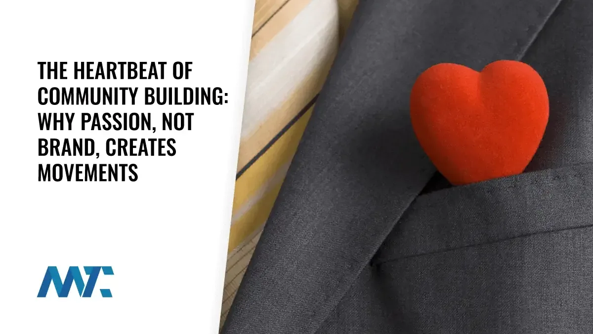 The Heartbeat of Community Building: Why Passion, Not Brand, Creates Movements