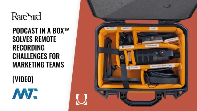 RareBird: Podcast in a Box™ Solves Remote Recording Challenges for Marketing Teams