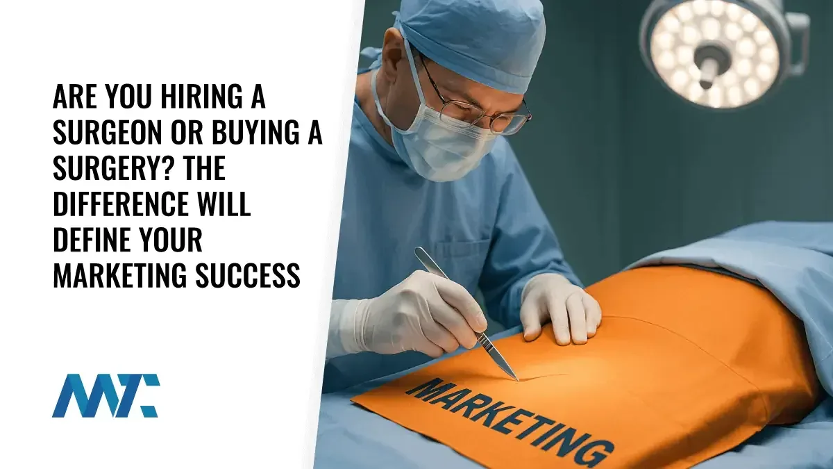 Are You Hiring a Surgeon or Buying a Surgery? The Difference Will Define Your Marketing Success