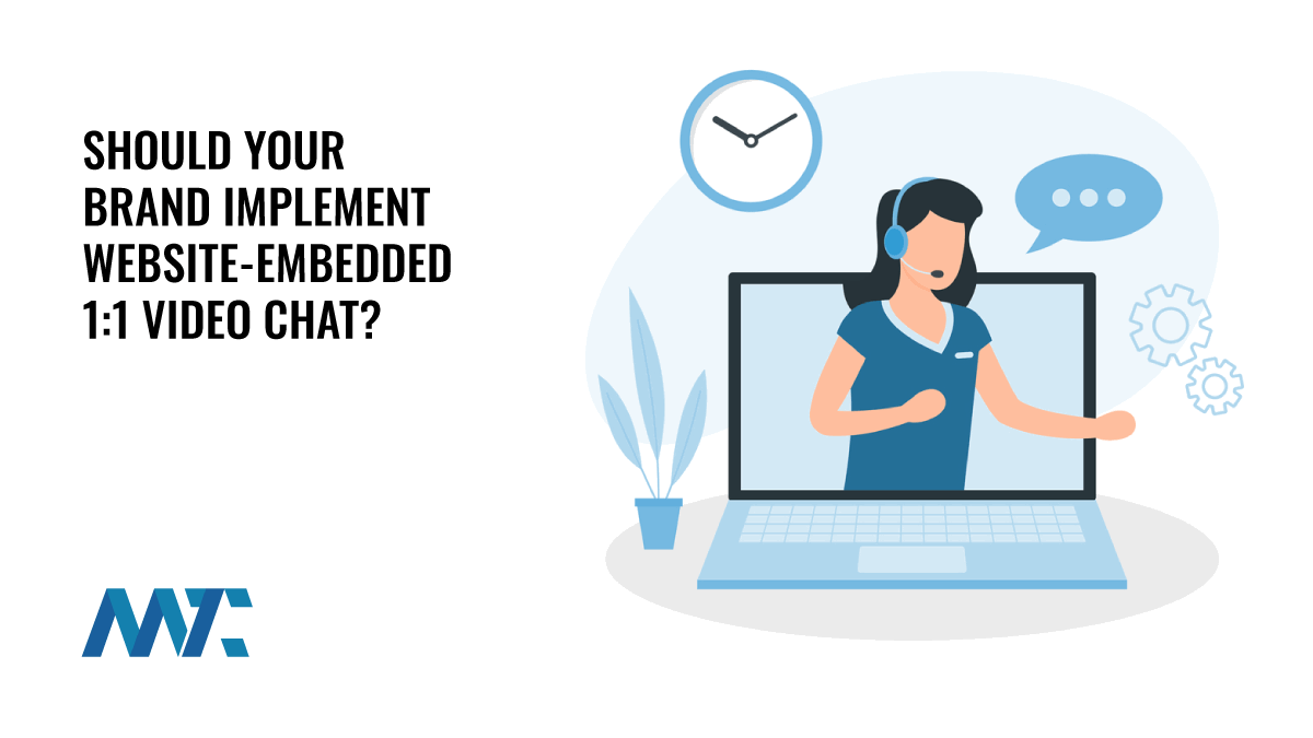 Should Your Brand Should Implement Website-Embedded 1:1 Video Chat? 1 1:1 Video Chat Benefits and Challenges