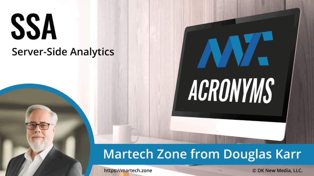SSA: Server-Side Analytics What is the acronym SSA? Server-Side Analytics