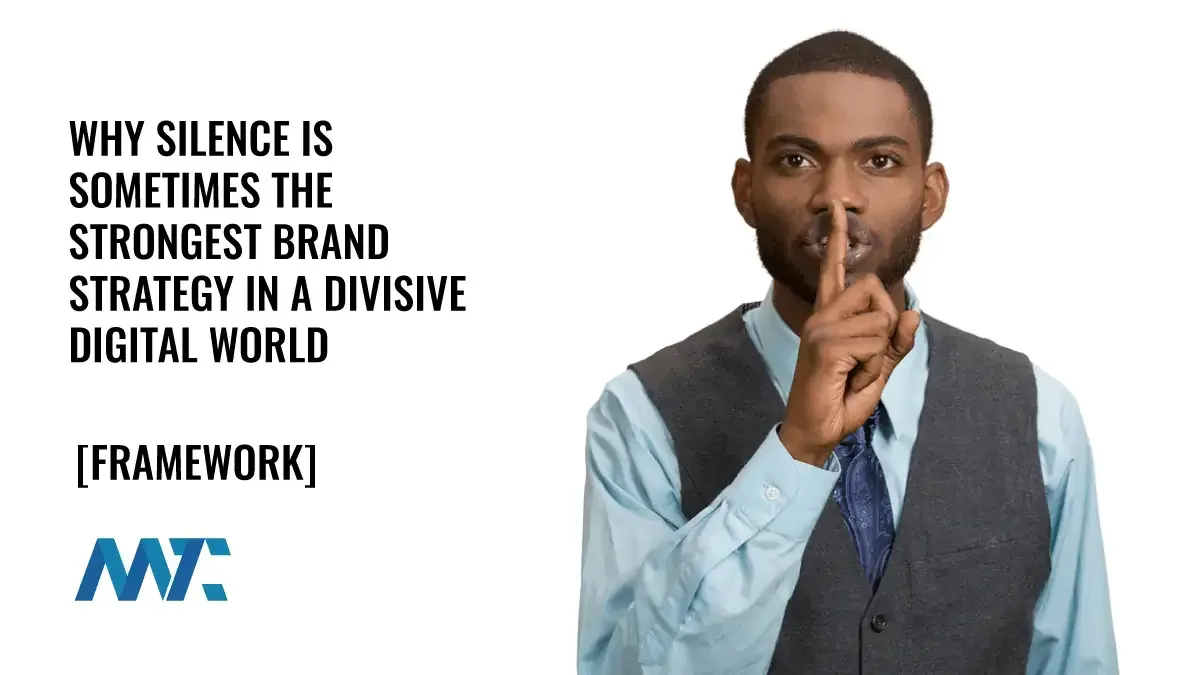 Why Silence Is Sometimes the Strongest Brand Strategy in a Divisive Digital World