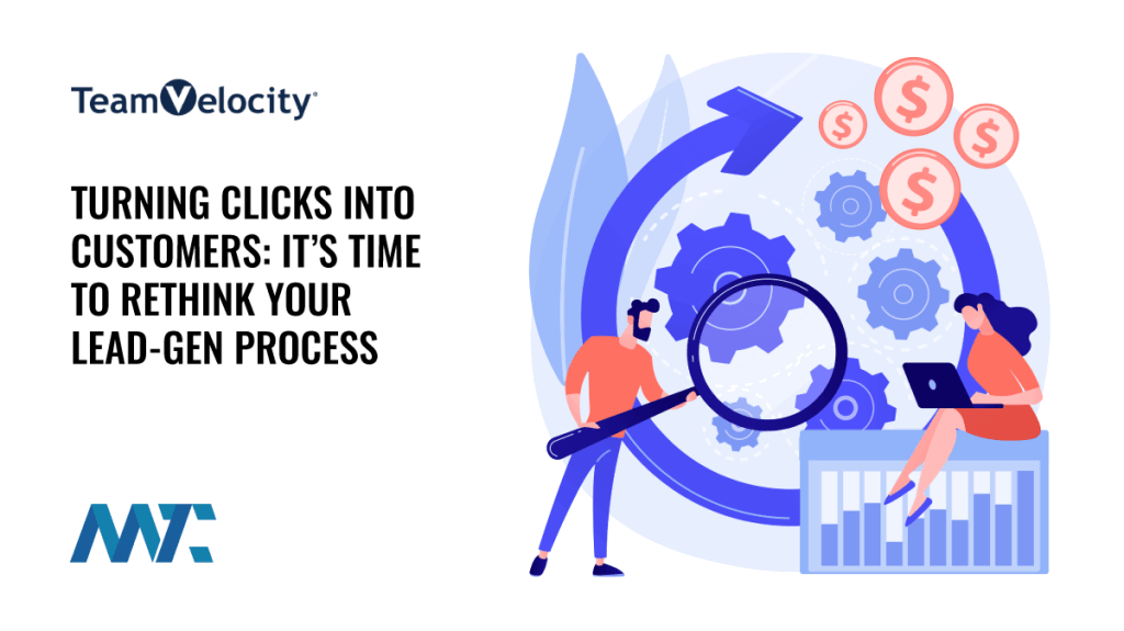Turning Clicks Into Customers: It’s Time to Rethink Your Lead-Gen Process