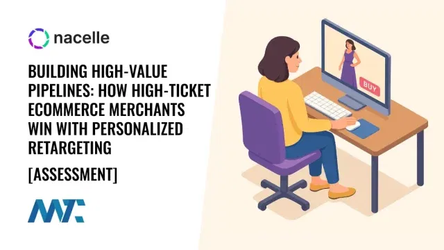 Building High-Value Pipelines: How High-Ticket Ecommerce Merchants Win with Personalized Retargeting