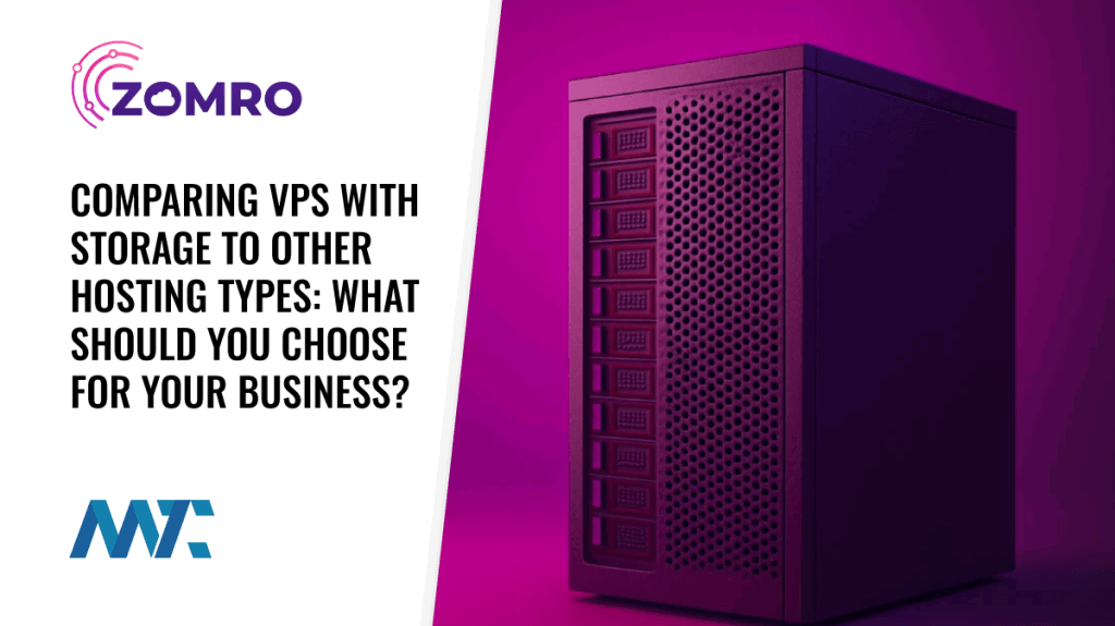 Comparing VPS with storage to Other Hosting Types: What Should You Choose for Your Business?