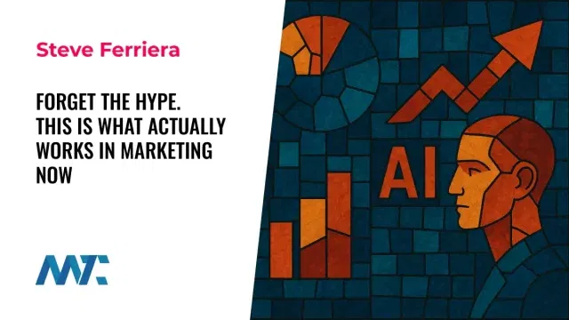 Forget The Hype. This Is What Actually Works in Marketing Now 