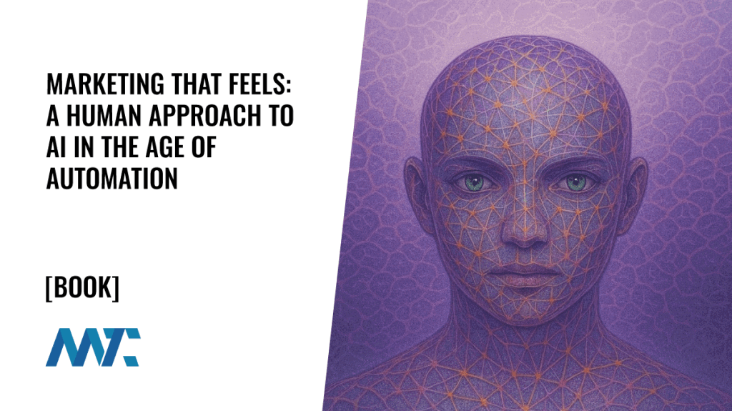 Marketing That Feels: A Human Approach to AI in the Age of Automation