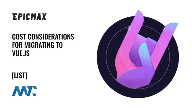Cost Considerations for Migrating to Vue.js