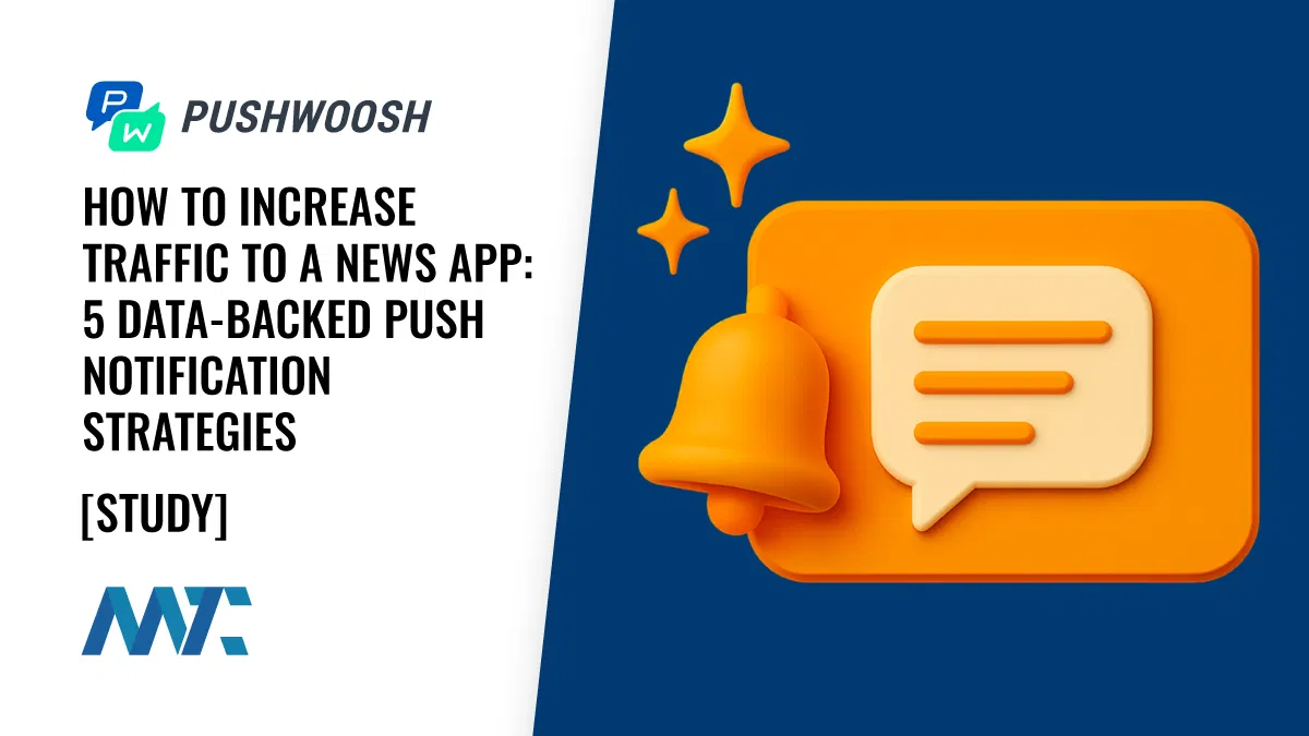 Pushwoosh: How To Increase Traffic To A News App (5 Data-Backed Push Notification Strategies)