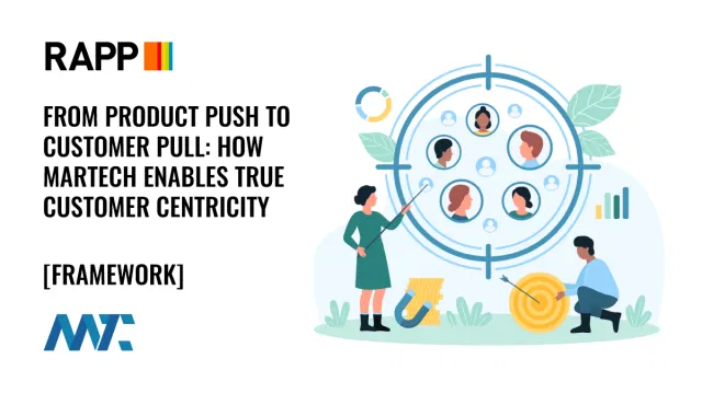 From Product Push to Customer Pull: How MarTech Enables True Customer Centricity